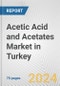 Acetic Acid and Acetates Market in Turkey: Business Report 2024 - Product Image