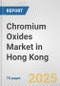 Chromium Oxides Market in Hong Kong: Business Report 2024 - Product Thumbnail Image