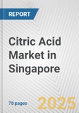 Citric Acid Market in Singapore: Business Report 2025- Product Image