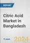 Citric Acid Market in Bangladesh: Business Report 2024 - Product Image