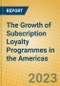 The Growth of Subscription Loyalty Programmes in the Americas - Product Thumbnail Image