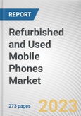 Refurbished and Used Mobile Phones Market By Type, By Price Range, By Application: Global Opportunity Analysis and Industry Forecast, 2021-2031- Product Image