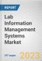 Lab Information Management Systems Market By Product Type, By Component, By Delivery Mode, By Industry Type: Global Opportunity Analysis and Industry Forecast, 2021-2031 - Product Image