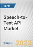 Speech-to-Text API Market By Component, By Deployment Mode, By Application, By Industry Vertical: Global Opportunity Analysis and Industry Forecast, 2022-2031- Product Image