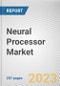 Neural Processor Market By Application, By End User: Global Opportunity Analysis and Industry Forecast, 2021-2031 - Product Thumbnail Image