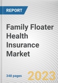 Family Floater Health Insurance Market By Coverage, By Distribution Channel, By Plan Type: Global Opportunity Analysis and Industry Forecast, 2021-2031- Product Image