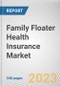 Family Floater Health Insurance Market By Coverage, By Distribution Channel, By Plan Type: Global Opportunity Analysis and Industry Forecast, 2021-2031 - Product Image