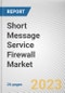 Short Message Service Firewall Market By Component, By SMS Type, By Deployment Mode, By SMS Traffic, By End User: Global Opportunity Analysis and Industry Forecast, 2021-2031 - Product Thumbnail Image