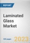 Laminated Glass Market By Material Type, By Application, By End Use Industry: Global Opportunity Analysis and Industry Forecast, 2021-2031 - Product Image