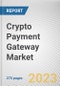 Crypto Payment Gateway Market By Type, By Application, By Operating System, By End User: Global Opportunity Analysis and Industry Forecast, 2021-2031 - Product Thumbnail Image