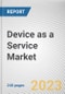 Device as a Service Market By Component, By Device Type, By Enterprise Size, By Industry Vertical: Global Opportunity Analysis and Industry Forecast, 2022-2031 - Product Image