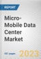 Micro-Mobile Data Center Market By Rack Unit, By Application, By Enterprise Size, By Industry Vertical: Global Opportunity Analysis and Industry Forecast, 2021-2031 - Product Image