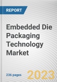 Embedded Die Packaging Technology Market By Platform, By Industry Vertical: Global Opportunity Analysis and Industry Forecast, 2021-2031- Product Image