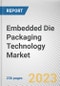 Embedded Die Packaging Technology Market By Platform, By Industry Vertical: Global Opportunity Analysis and Industry Forecast, 2021-2031 - Product Thumbnail Image