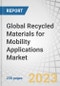 Global Recycled Materials for Mobility Applications Market by Material Type (Polymer Materials, Composites), Vehicle Type (Passenger Cars, Commercial Vehicles), Component, Application (OEMs, Aftermarkets), and Region - Forecast to 2027 - Product Image