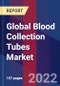 Global Blood Collection Tubes Market Size, Share, Growth Analysis, By Tube Type, By End-User - Industry Forecast 2022-2028 - Product Image