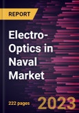 Electro-Optics in Naval Market Forecast to 2028 - COVID-19 Impact and Global Analysis By Technology, Application, and End Use- Product Image