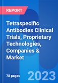 Tetraspecific Antibodies Clinical Trials, Proprietary Technologies, Companies & Market Trends Insight 2023- Product Image