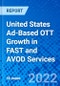 United States Ad-Based OTT Growth in FAST and AVOD Services - Product Thumbnail Image