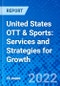 United States OTT & Sports: Services and Strategies for Growth - Product Thumbnail Image