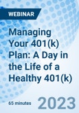 Managing Your 401(k) Plan: A Day in the Life of a Healthy 401(k) - Webinar (Recorded)- Product Image