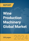 Wine Production Machinery Global Market Report 2024- Product Image