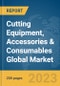 Cutting Equipment, Accessories & Consumables Global Market Report 2023 - Product Image