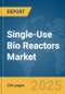 Single-Use Bio Reactors Market Report 2025 - Product Image