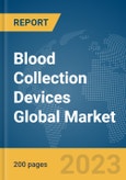 Blood Collection Devices Global Market Report 2024- Product Image