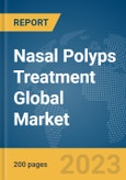 Nasal Polyps Treatment Global Market Report 2024- Product Image