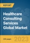 Healthcare Consulting Services Global Market Report 2024 - Product Image