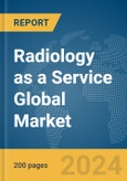 Radiology as a Service Global Market Report 2024- Product Image