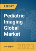 Pediatric Imaging Global Market Report 2024- Product Image
