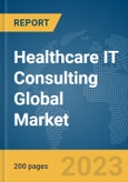 Healthcare IT Consulting Global Market Report 2024- Product Image
