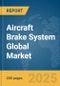 Aircraft Brake System Global Market Report 2025 - Product Thumbnail Image