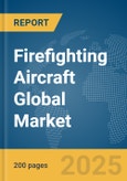 Firefighting Aircraft Global Market Report 2025- Product Image