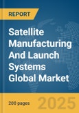 Satellite Manufacturing And Launch Systems Global Market Report 2025- Product Image