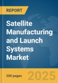 Satellite Manufacturing and Launch Systems Market Report 2025- Product Image