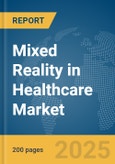 Mixed Reality in Healthcare Market Report 2025- Product Image
