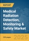 Medical Radiation Detection, Monitoring & Safety Market Report 2025 - Product Image