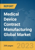 Medical Device Contract Manufacturing Global Market Report 2024- Product Image
