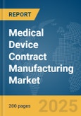 Medical Device Contract Manufacturing Market Report 2025- Product Image