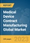 Medical Device Contract Manufacturing Global Market Report 2023 - Product Image