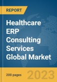 Healthcare ERP Consulting Services Global Market Report 2024- Product Image