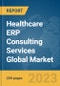 Healthcare ERP Consulting Services Global Market Report 2024 - Product Image
