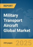 Military Transport Aircraft Global Market Report 2025- Product Image