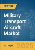 Military Transport Aircraft Market Report 2025- Product Image