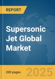 Supersonic Jet Global Market Report 2025- Product Image