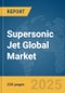 Supersonic Jet Global Market Report 2025 - Product Thumbnail Image