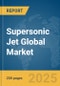 Supersonic Jet Global Market Report 2024 - Product Image